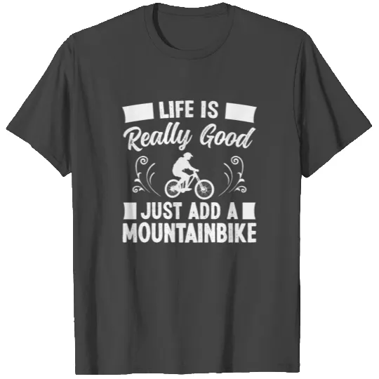 Life is really good Mountain Bike T Shirts