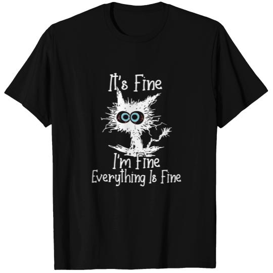 IT'S FINE I'M FINE EVERYTHING IS FINE CAT FUNNY T Shirts