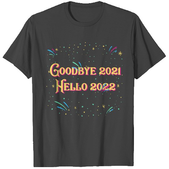 Goodbye 2021 Hello 2022 Happy New Year Outfit NYE T Shirts