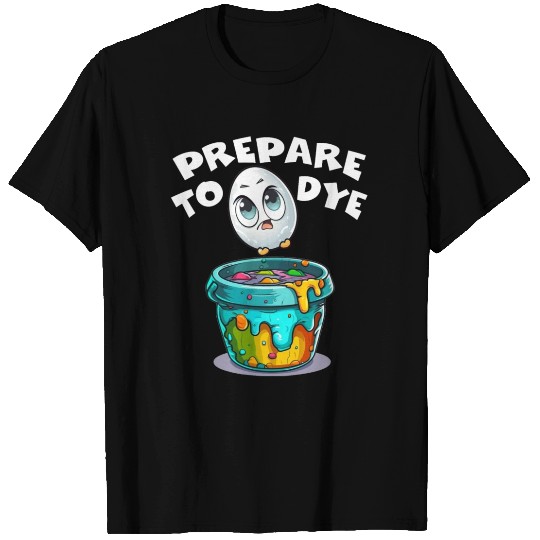 Easter Prepare To Dye Funny Egg Hunting T Shirts
