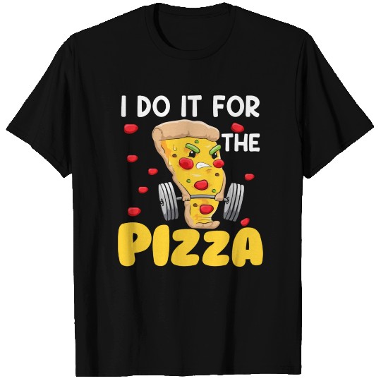 I Do It For The Pizza Fast Food Lover Pie Eater T Shirts