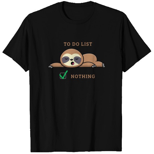 To do list: Nothing - funny sloth quote T Shirts