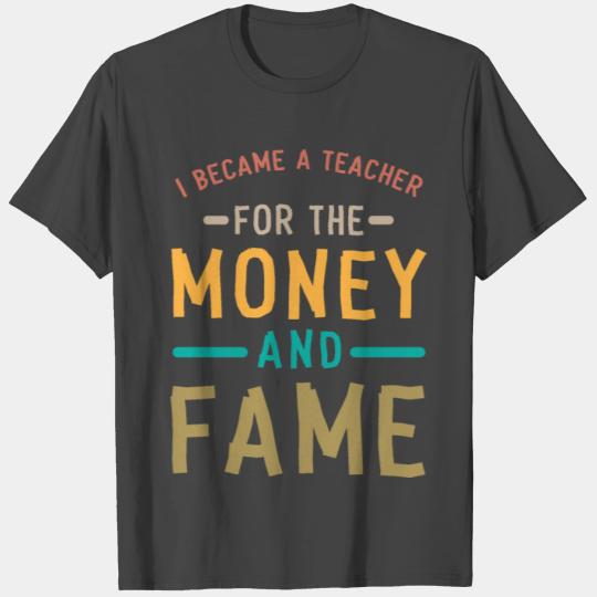 i became a teacher for money, funny teacher quotes T Shirts