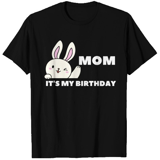 Mom Its My Birthday T Shirts