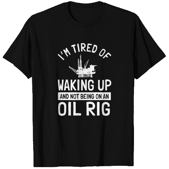 Oilfield Worker Saying Offshore Oil Rig T Shirts
