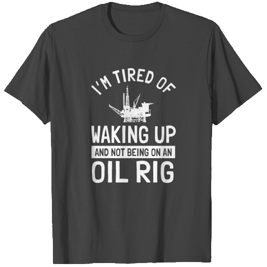 Oilfield Worker Saying Offshore Oil Rig T Shirts