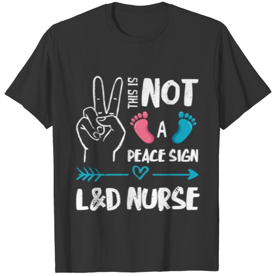 Not A Peace Sign L D Nurse Labor Delivery Nurse LD T Shirts