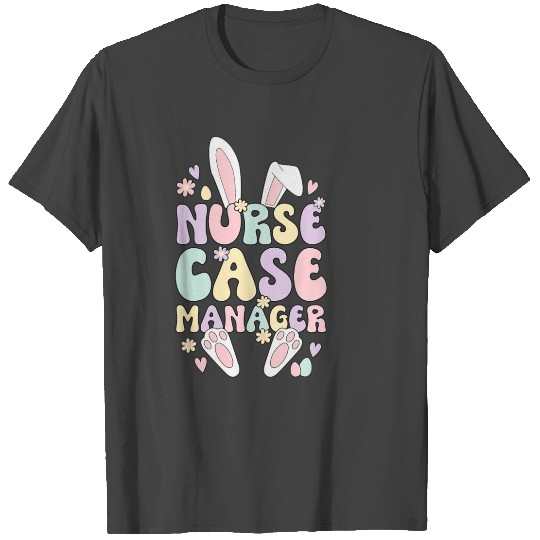 Nurse Case Manager Easter Bunny Case Management Ea T Shirts