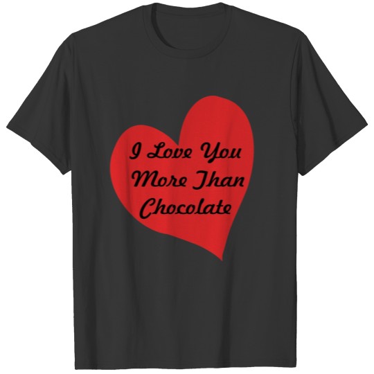 I Love You More Than Chocolate in red heart T Shirts