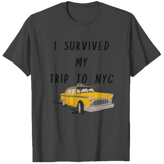 I survived my trip to NYC T Shirts