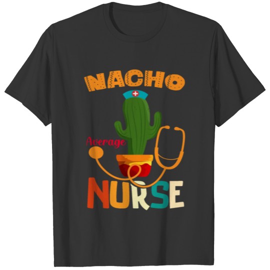 Nacho Average Nurse Mexican Fiesta Cinco De Mayo T Shirts