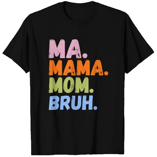 MA MAMA MOM BRUH T Shirts