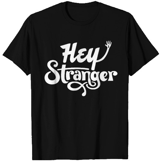Hey Stranger T Shirts