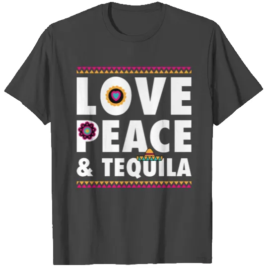 Tequila, Love Peace & Tequila Funny T Shirts