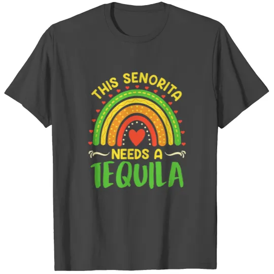 This Senorita needs a Tequila Drink Lover T Shirts