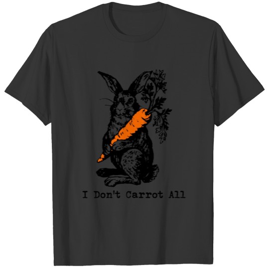 I Dont Carrot All Funny Easter Care Pun Bunny T Shirts
