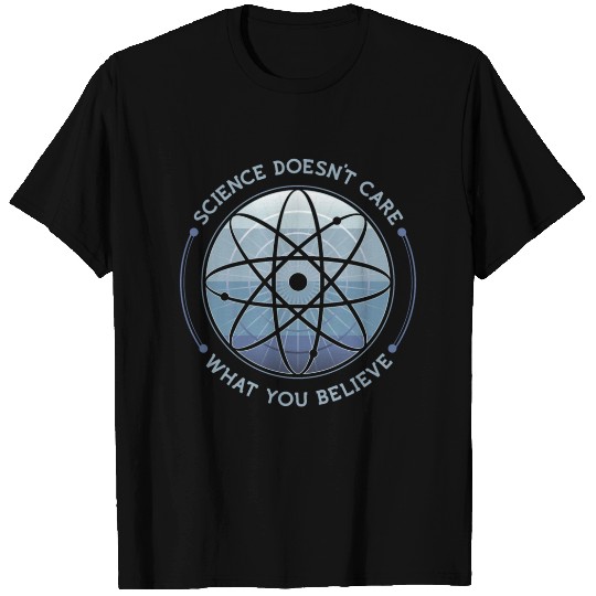 Science Doesn't Care T Shirts