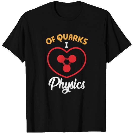 Quarks i love Physics science atom cute T Shirts