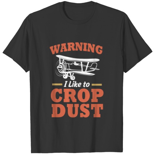 Warning I Like To Crop Dust Funny Crop Duster T Shirts