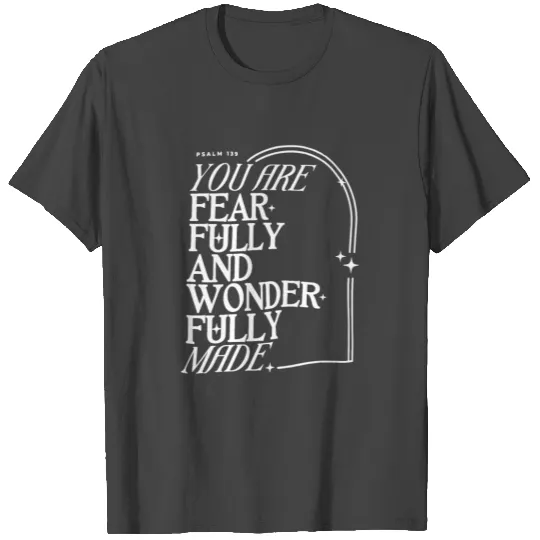 You Are Fearfully And Wonderfully Made T Shirts