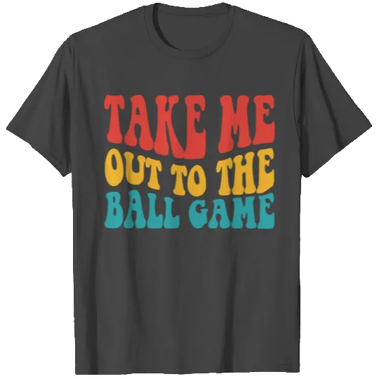 Take Me Out To The Ball Game Baseball T Shirts