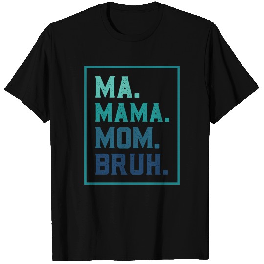 Ma Mama Mom Bruh Mothers/Funny Vintage Mommy/Happy T Shirts
