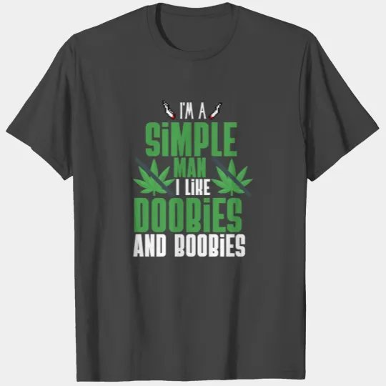 I'm A Simple Man I Like Doobies And Boobies T Shirts
