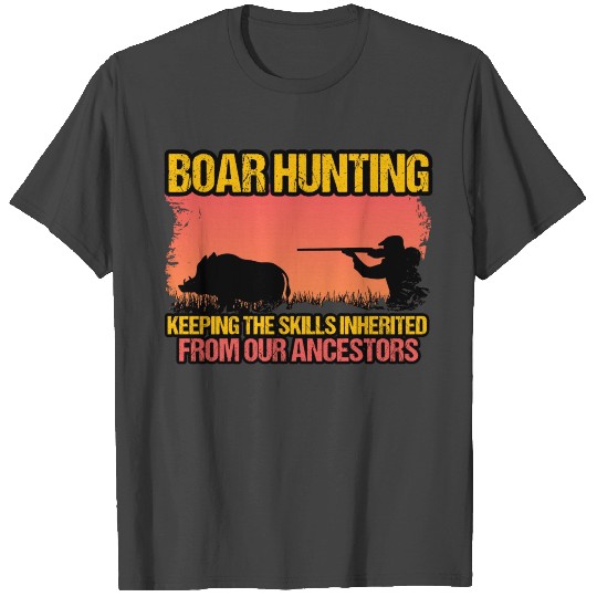 Boar Hunting - Keeping The Skills T Shirts