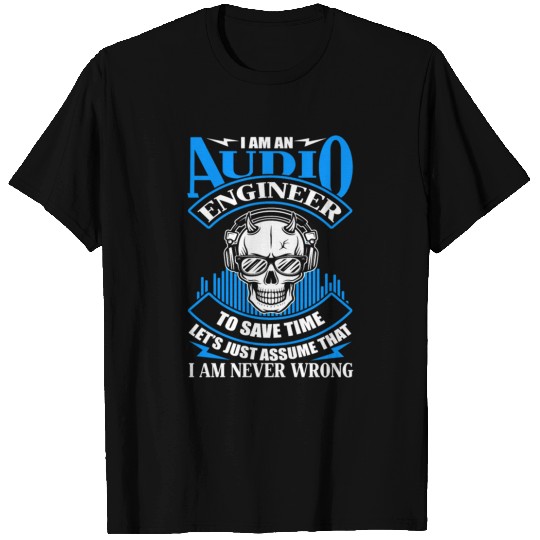 Audio Engineer Save Time Never Wrong T Shirts
