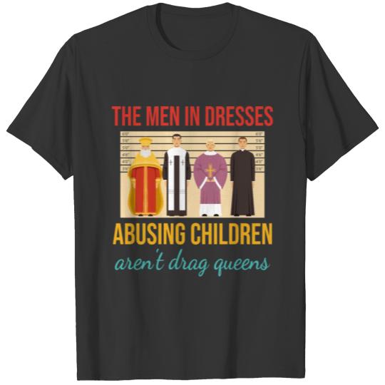 The Men In Dresses Abusing Children Aren't Drag T Shirts