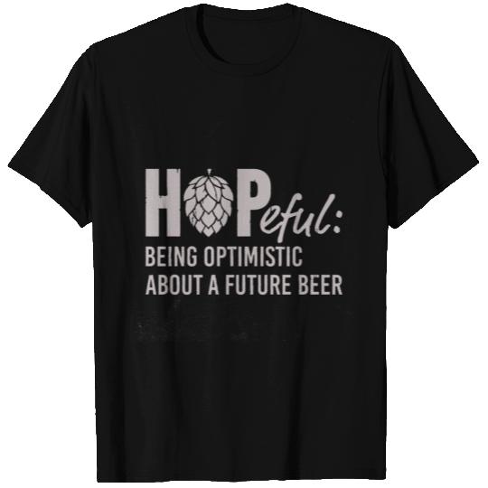 HOPEFUL OPTIMISTIC ABOUT A FUTURE BEER T Shirts