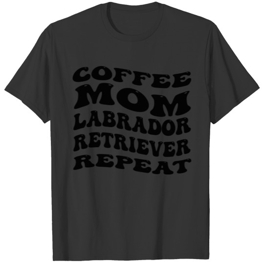 Coffee Mom Labrador retriever Repeat dog gift T Shirts