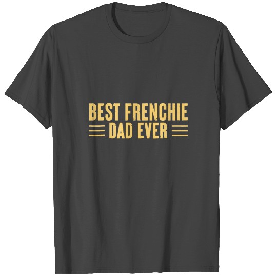 Best Frenchie Dad Ever Funny Dog Dad Vintage Fathe T Shirts