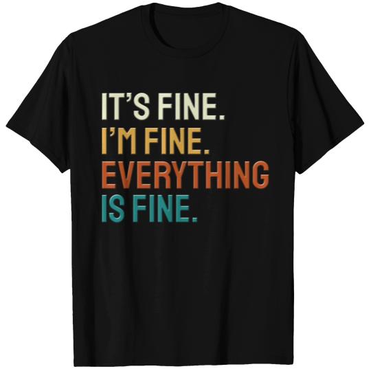 Its Fine Im Fine Everything Is Fine T Shirts