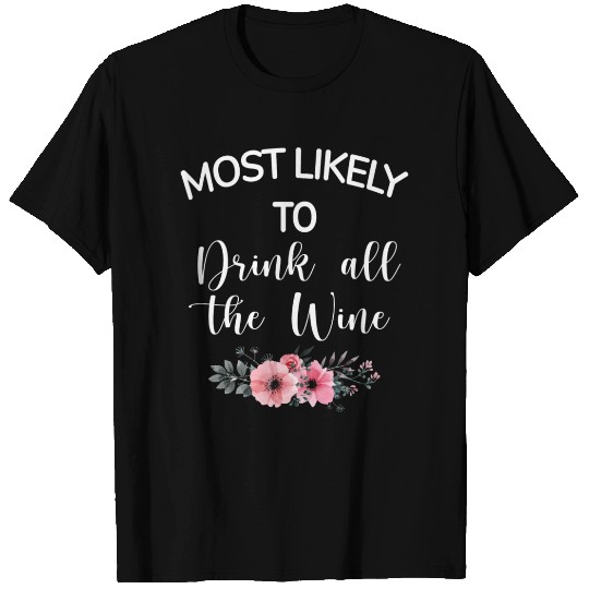 Most Likely To Drink All The Wine T Shirts