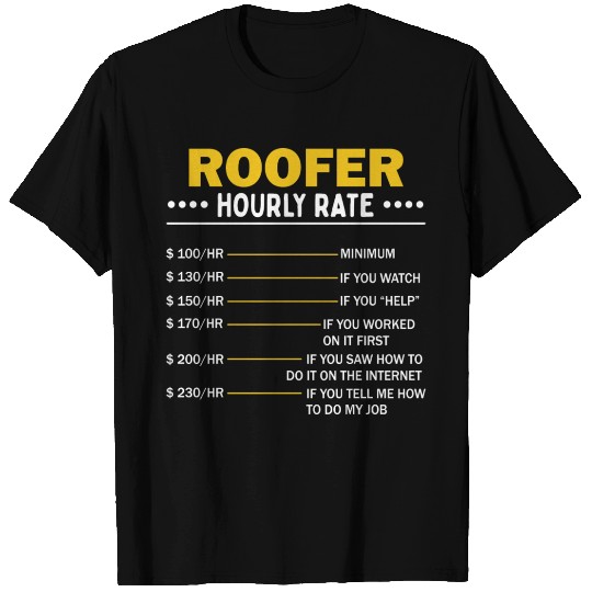 Sarcastic Roofer Hourly Rate Roofing Art T Shirts