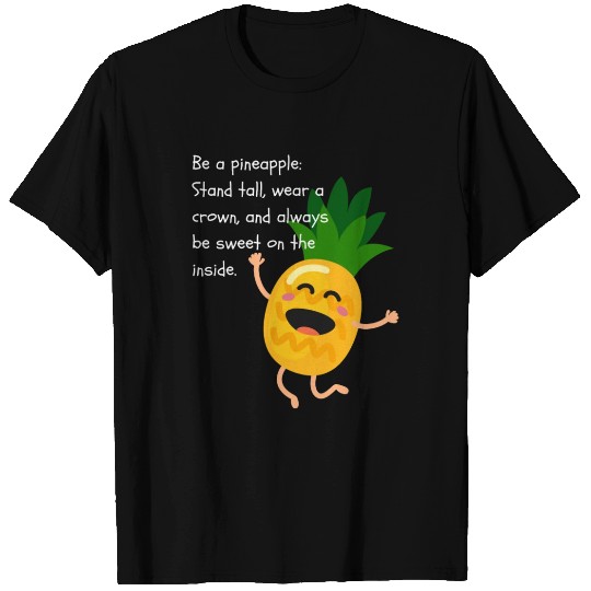 Be a pineapple: Stand tall, wear a crown, and T Shirts