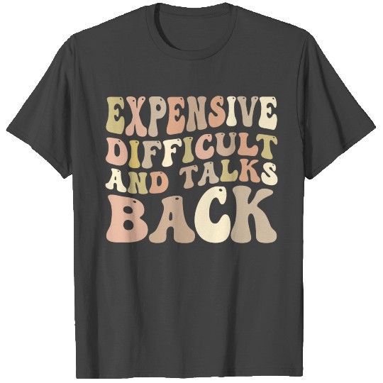 Expensive Difficult And Talks Back Mothers Day Mom T Shirts