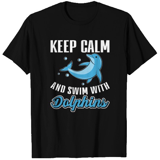 Keep Calm And Swim With Dolphins T Shirts