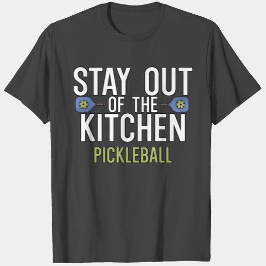 Stay Out Of The Kitchen Pickleball T Shirts
