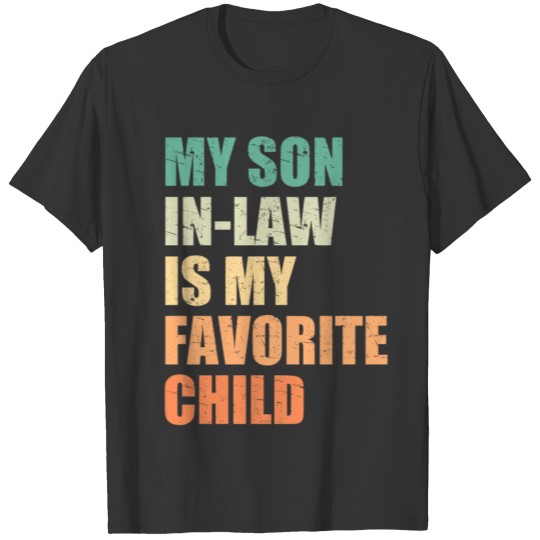 My Son In Law Is My Favorite Child T Shirts