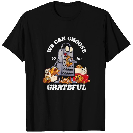 we can choose to be grateful T Shirts