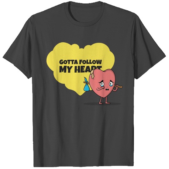 Gotta Follow My Heart Anti Valentine Heart T Shirts