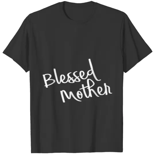 Blessed mother Mother s Day T Shirts