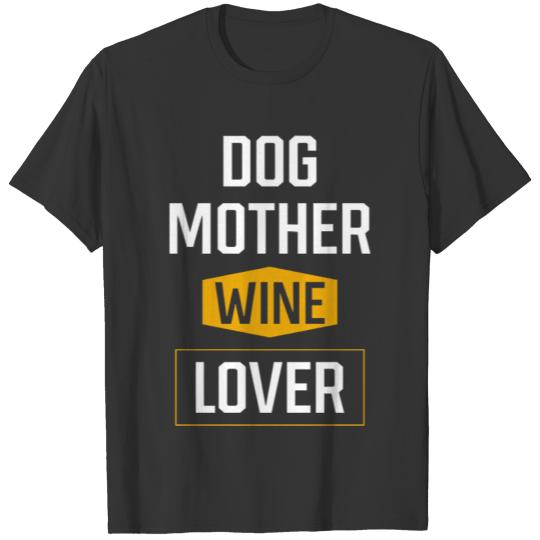 Dog Mother Wine Lover Mothers Day Gift Cool T Shirts