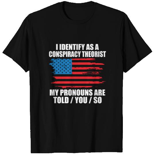 I identify as a conspiracy theorist T Shirts