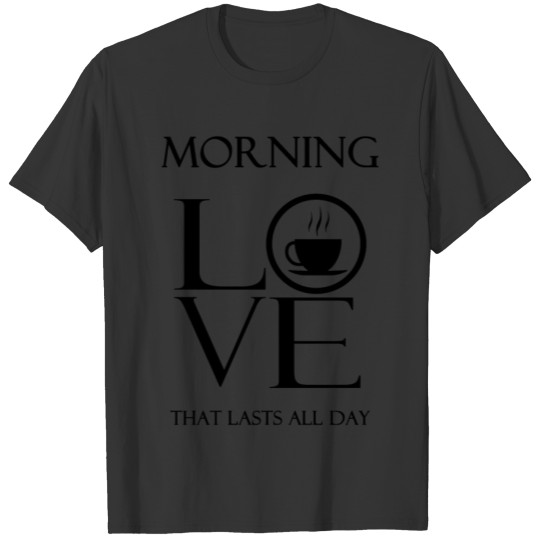 Tea, coffee, MORNING LOVE Black T Shirts
