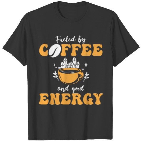 Positive Energy Coffee Energy Healer Coffee Addict T Shirts