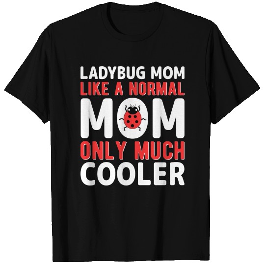 Ladybug Mom Like A Normal Mom Only Much Cooler T Shirts