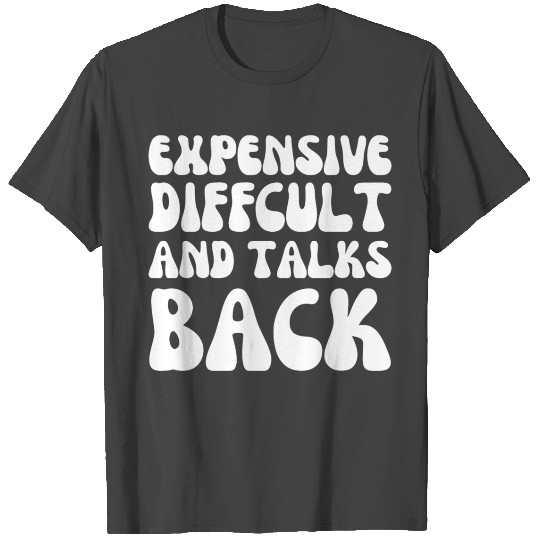expensive difficult and talks back Mothers Day Mom T Shirts